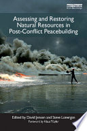 Assessing and Restoring Natural Resources In Post Conflict Peacebuilding