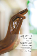 Age of the Gentiles and the White God Delusion