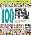 The 100 Best Ways to Stop Aging and Stay Young