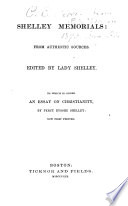 Shelley Memorials: from Authentic Sources. To which is Added an Essay on Christianity