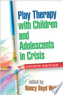 Play Therapy with Children and Adolescents in Crisis  Fourth Edition Book