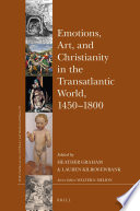 Emotions, art, and Christianity in the transatlantic world, 1450-1800 /