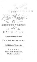 The Lady s Magazine  Or  Entertaining Companion for the Fair Sex  Appropriated Solely to Their Use and Amusement    
