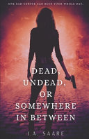Dead  Undead  Or Somewhere in Between Book