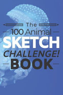 The 100 Animal Sketch Challenge Book