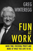Fun at Work  More Time  Freedom  Profit and More of What You Love to Do Book PDF
