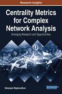 Centrality Metrics for Complex Network Analysis: Emerging Research and Opportunities
