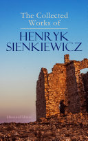 The Collected Works of Henryk Sienkiewicz (Illustrated Edition) Pdf/ePub eBook