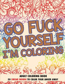 Go Fuck Yourself I M Coloring Adult Coloring Book