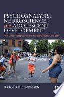 Psychoanalysis, neuroscience and adolescent development : non-linear perspectives on the regulation of the self /