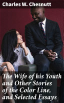 The Wife of his Youth and Other Stories of the Color Line, and Selected Essays [Pdf/ePub] eBook