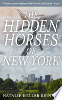 The Hidden Horses of New York  A Novel