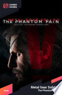 Metal Gear Solid V  The Phantom Pain   Strategy Guide
