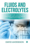 Fluids and Electrolytes  A Thorough Guide Covering Fluids  Electrolytes and Acid Base Balance of the Human Body