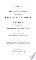 An Inquiry Into the Usage of Baptizo, and the Nature of Christic and Patristic Baptism