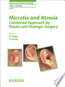 Microtia and Atresia   Combined Approach by Plastic and Otologic Surgery Book