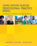 Johns Hopkins Nursing Professional Practice Model: Strategies to Advance Nursing Excellence
