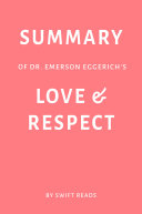 Summary of Dr  Emerson Eggerichs   s Love   Respect by Swift Reads