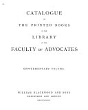 Catalogue of the Printed Books in the Library of the Faculty of Advocates: Supplementary volume. 1879