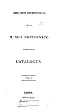 Librorum Impressorum qui in Museo Britannico Adservantur Catalogus