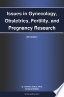 Issues in Gynecology  Obstetrics  Fertility  and Pregnancy Research  2013 Edition