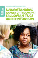 Understanding cancer of the ovary  fallopian tube and peritoneum