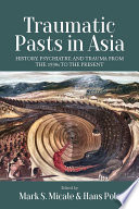 Traumatic pasts in Asia : history, psychiatry, and trauma from the 1930s to the present /