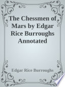 The Chessmen of Mars by Edgar Rice Burroughs Annotated