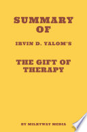 Summary of Irvin D  Yalom   s The Gift of Therapy Book