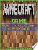 Minecraft Game Mods  Tips  Cheats  Wiki  Download Guide