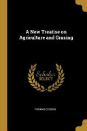 A New Treatise on Agriculture and Grazing