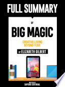 Full Summary Of  Big Magic  Creative Living Beyond Fear   By Elizabeth Gilbert 
