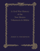 A Civil War History of the New Mexico Volunteers and Militia