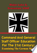 Command and General Staff Officer Education for the 21st Century Examining the German Model