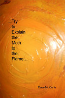 ...Try to Explain the Moth to the Flame…