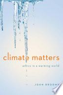Climate Matters: Ethics in a Warming World (Norton Global Ethics Series)