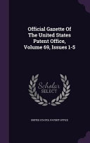 Official Gazette of the United States Patent Office, Volume 69, Issues 1-5