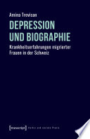 Depression und Biographie : Krankheitserfahrungen migrierter Frauen in der Schweiz /