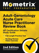 Adult Gerontology Acute Care Nurse Practitioner Review Book Np Certification Secrets Study Guide Full Length Practice Test Nursing Review Video Tu