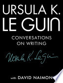 Ursula K  Le Guin  Conversations on Writing
