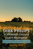 Dirk Philips  A Sixteenth Century Dutch Anabaptist