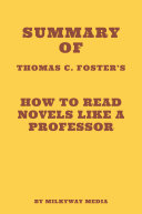 Summary of Thomas C. Foster's How to Read Novels Like a Professor