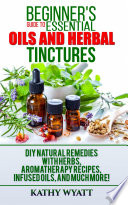 Beginner s Guide to Essential Oils and Herbal Tinctures