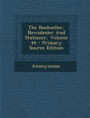 The Bookseller, Newsdealer and Stationer, Volume 44
