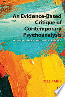 An evidence-based critique of contemporary psychoanalysis : research, theory, and clinical practice /