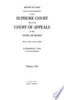 Report of Cases Argued and Determined in the Supreme Court and in the Court of Appeals of the State of Idaho