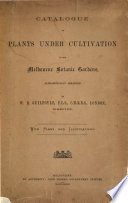 Catalogue of Plants Under Cultivation in the Melbourne Botanic Gardens, Alphabetically Arranged