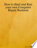 How to Start and Run Your Own Computer Repair Business Book