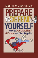 Prepare to Defend Yourself . . . How to Age Gracefully and Escape with Your Dignity