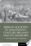 Ribbon Societies in Nineteenth-Century Ireland and Its Diaspora